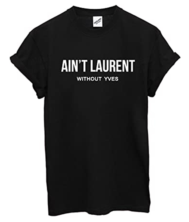 Ain’t Laurent Without Yves T-Shirt