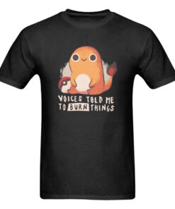 Charmander Voices Told Me To Burn Things T-Shirt