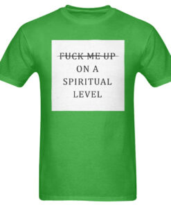 Fuck Me Up On A Spiritual Level T Shirt