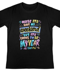 Maybe it’s not my weekend but it’s going to be my year All Time Low Band Merch t shirt